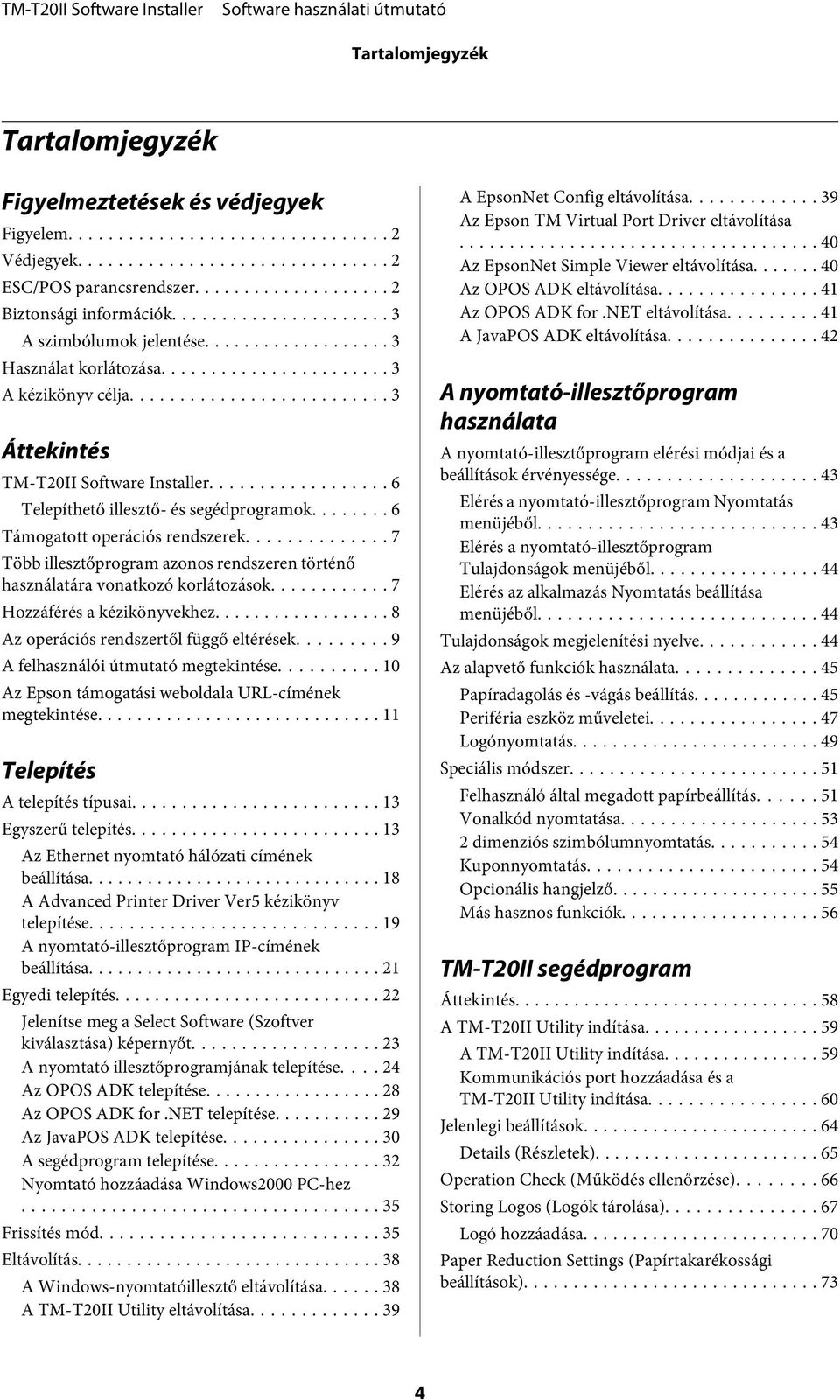 .. 7 Több illesztőprogram azonos rendszeren történő használatára vonatkozó korlátozások... 7 Hozzáférés a kézikönyvekhez... 8 Az operációs rendszertől függő eltérések.