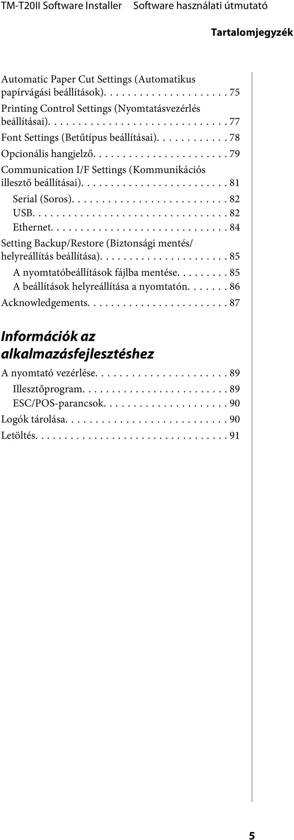 .. 82 Ethernet... 84 Setting Backup/Restore (Biztonsági mentés/ helyreállítás beállítása)... 85 A nyomtatóbeállítások fájlba mentése.