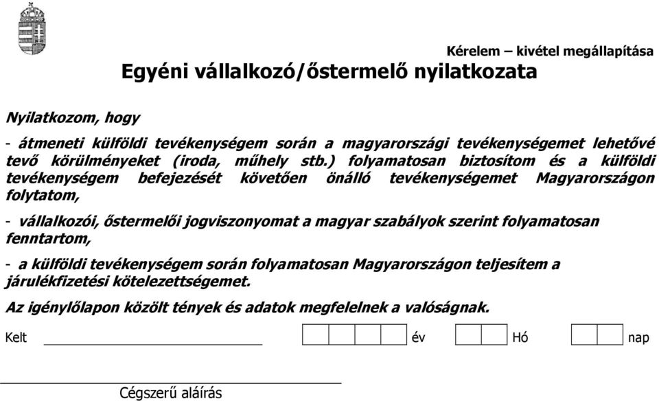 ) folyamatosan biztosítom és a külföldi tevékenységem befejezését követően önálló tevékenységemet Magyarországon folytatom, - vállalkozói,