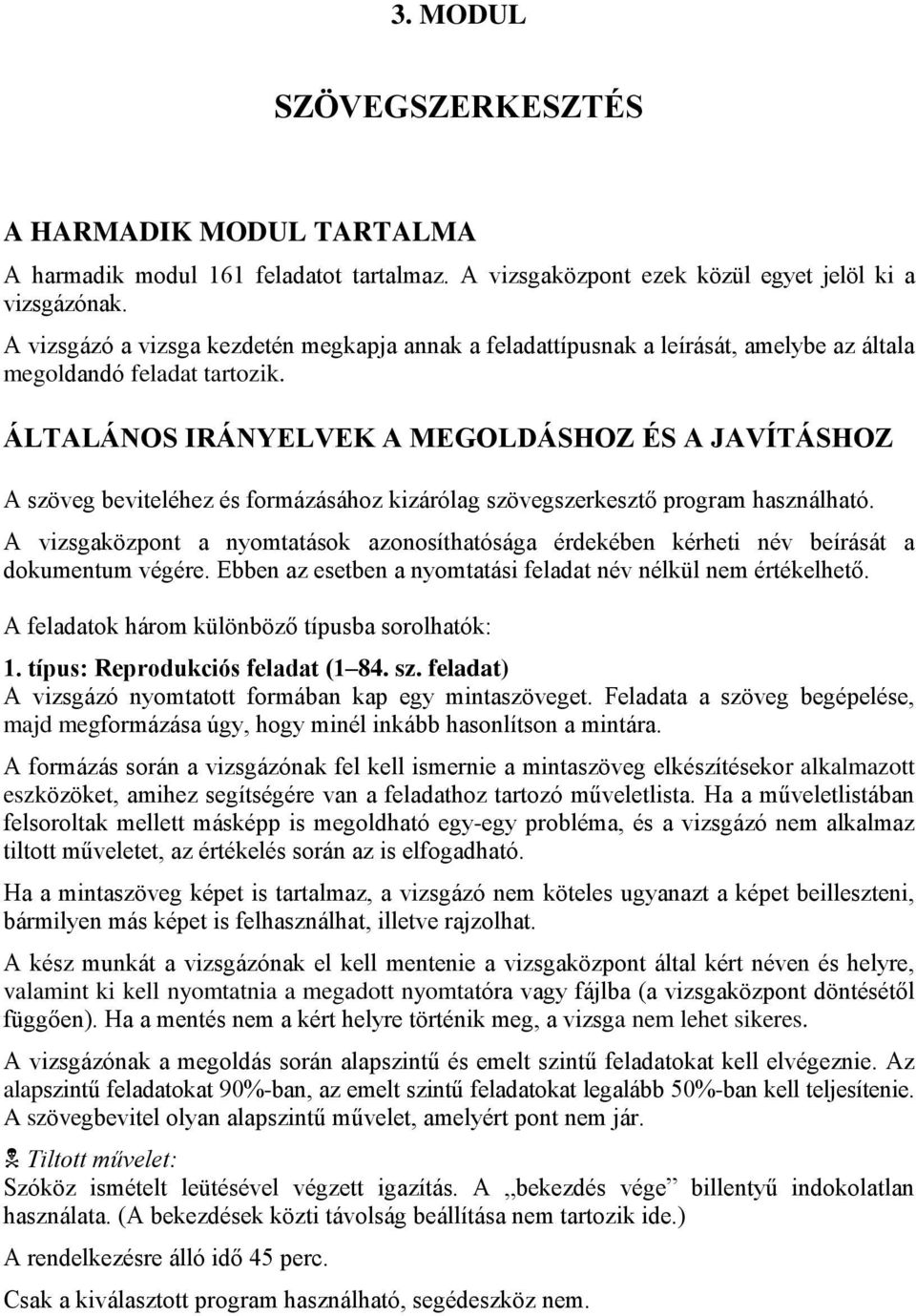 ÁLTALÁNOS IRÁNYELVEK A MEGOLDÁSHOZ ÉS A JAVÍTÁSHOZ A szöveg beviteléhez és formázásához kizárólag szövegszerkesztő program használható.