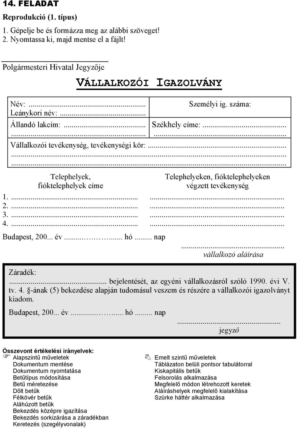 ...... hó... nap... vállalkozó aláírása Záradék:... bejelentését, az egyéni vállalkozásról szóló 1990. évi V. tv. 4.