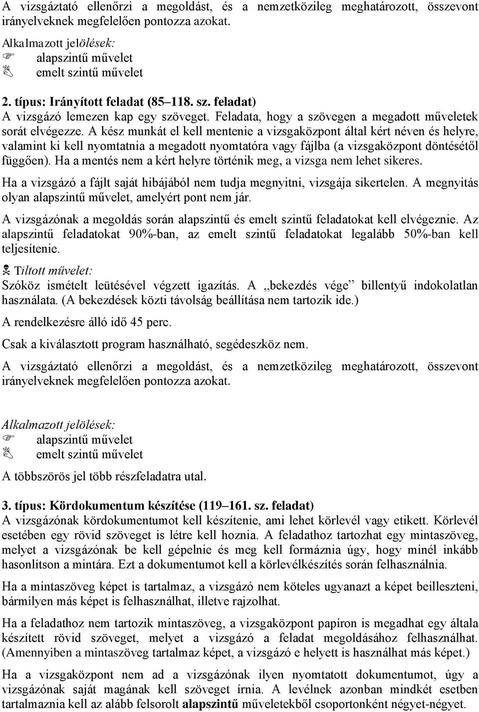 A kész munkát el kell mentenie a vizsgaközpont által kért néven és helyre, valamint ki kell nyomtatnia a megadott nyomtatóra vagy fájlba (a vizsgaközpont döntésétől függően).