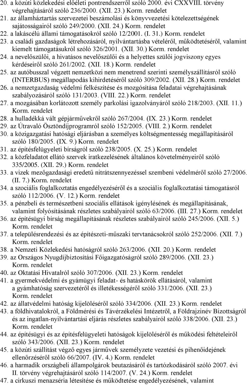 a családi gazdaságok létrehozásáról, nyilvántartásba vételéről, működtetéséről, valamint kiemelt támogatásukról szóló 326/2001. (XII. 30.) 24.