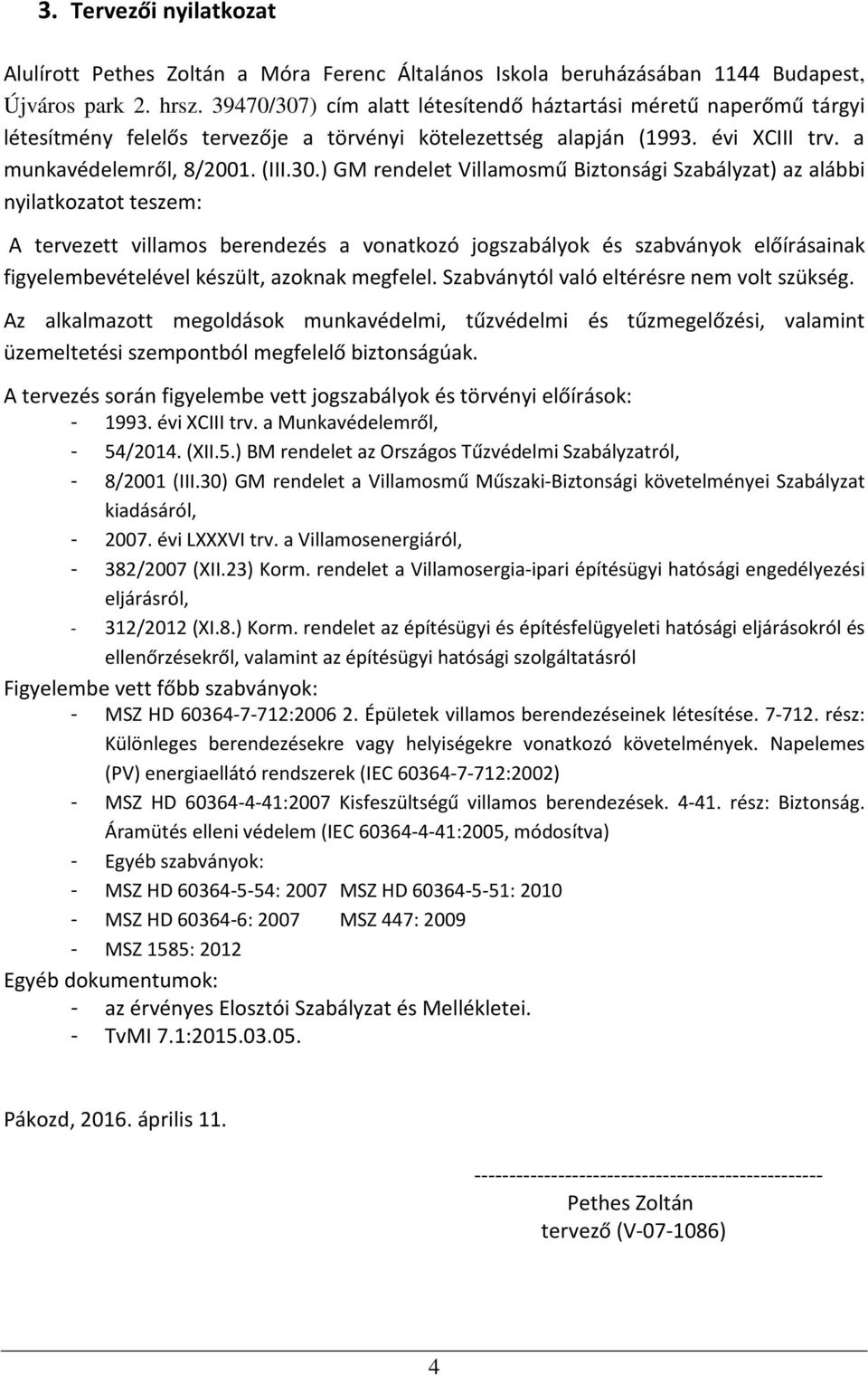 ) cím alatt létesítendő háztartási méretű naperőmű tárgyi létesítmény felelős tervezője a törvényi kötelezettség alapján (1993. évi XCIII trv. a munkavédelemről, 8/2001. (III.30.