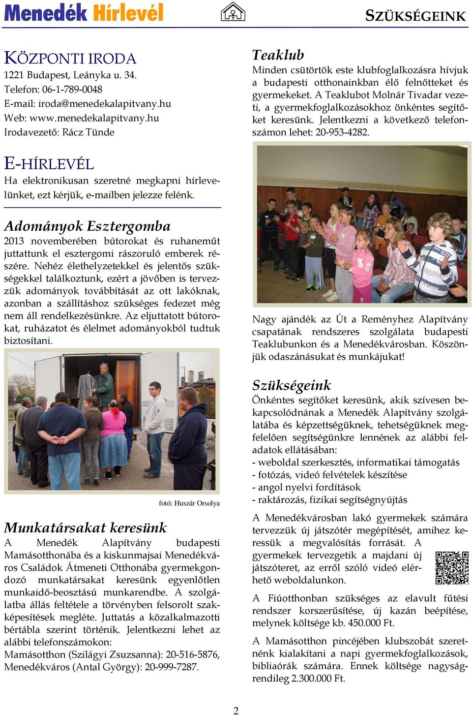 A Teaklubot Molnár Tivadar vezeti, a gyermekfoglalkozásokhoz önkéntes segítőket keresünk. Jelentkezni a következő telefonszámon lehet: 20-953-4282.