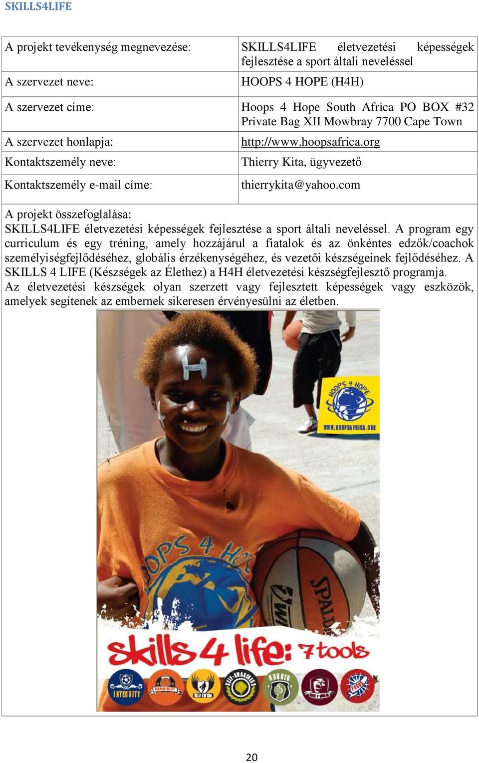 com A projekt összefoglalása: SKILLS4LIFE életvezetési képességek fejlesztése a sport általi neveléssel.