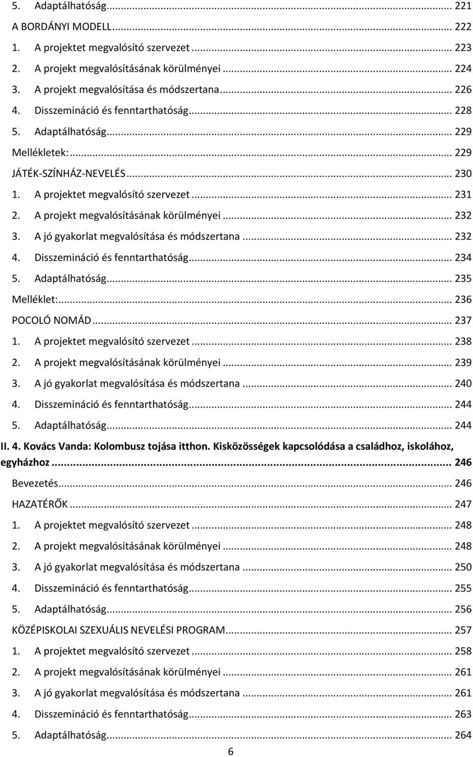 .. 232 3. A jó gyakorlat megvalósítása és módszertana... 232 4. Disszemináció és fenntarthatóság... 234 5. Adaptálhatóság... 235 Melléklet:... 236 POCOLÓ NOMÁD... 237 1.