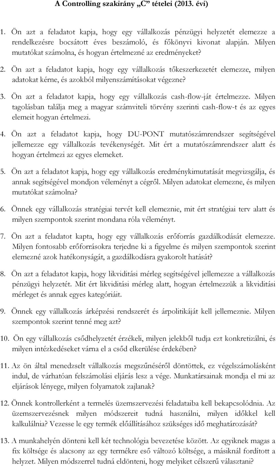 Ön azt a feladatot kapja, hogy egy vállalkozás tőkeszerkezetét elemezze, milyen adatokat kérne, és azokból milyenszámításokat végezne? 3.