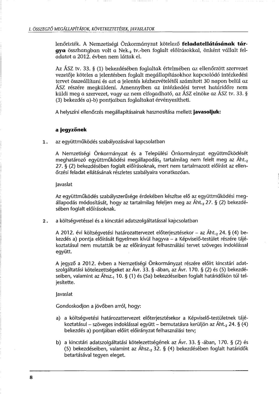 (l) bekezdésében foglaltak értelmében az ellenőrzött szervezet vezetője köteles a jelentésben foglalt megállapításokhoz kapcsolódó intézkedési tervet összeállítani és azt a jelentés kézhezvételétől