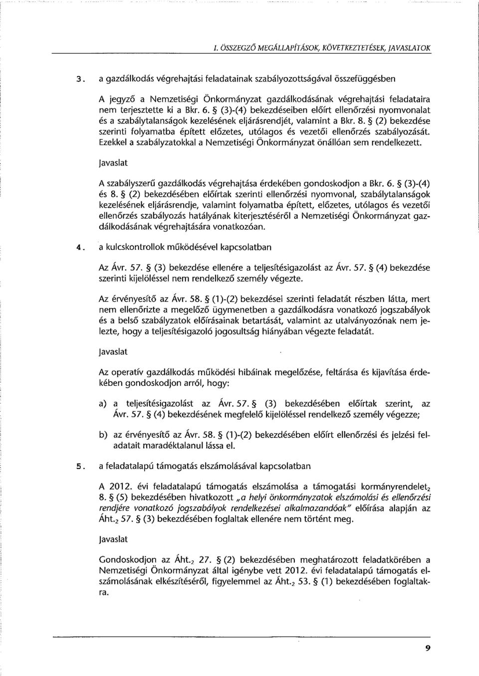 (3)-(4) bekezdéseiben előírt ellenőrzési nyomvonalat és a szabálytalanságok kezelésének eljárásrendjét, valamint a Bkr. 8.