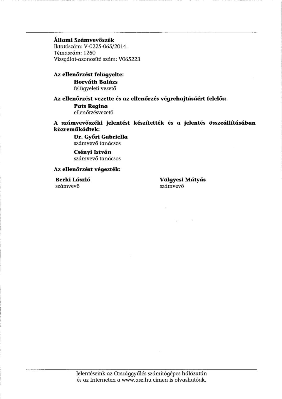 ellenőrzés végrehajtásáért felelős: Pots Regina ellenőrzésvezető A számvevőszéki közreműködtek: Dr.