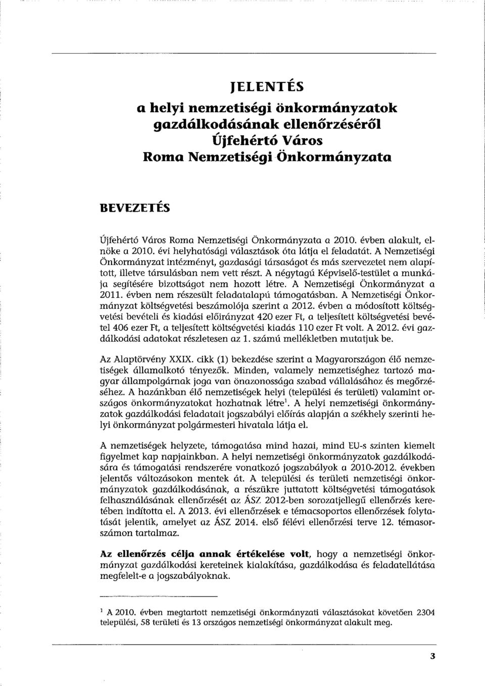 A Nemzetiségi Önkormányzat intézményt, gazdasági társasógot és más szervezetet nem alapított, illetve társulásban nem vett részt.