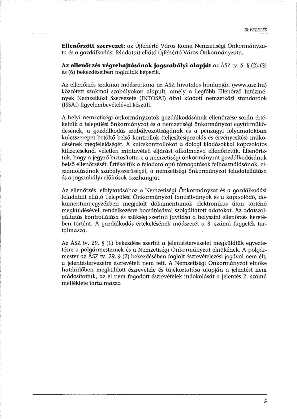 hu) közzétett szakmai szabályokon alapult, amely a Legfőbb Ellenőrző Intézmények Nemzetközi Szervezete (INTOSAI) -által kiadott nemzetközi standardok (ISSAI) figyelembevételével készült.