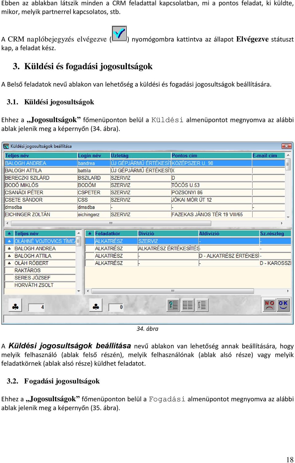 Küldési jogosultságok Ehhez a Jogosultságok főmenüponton belül a Küldési almenüpontot megnyomva az alábbi ablak jelenik meg a képernyőn (34. ábra). 34.