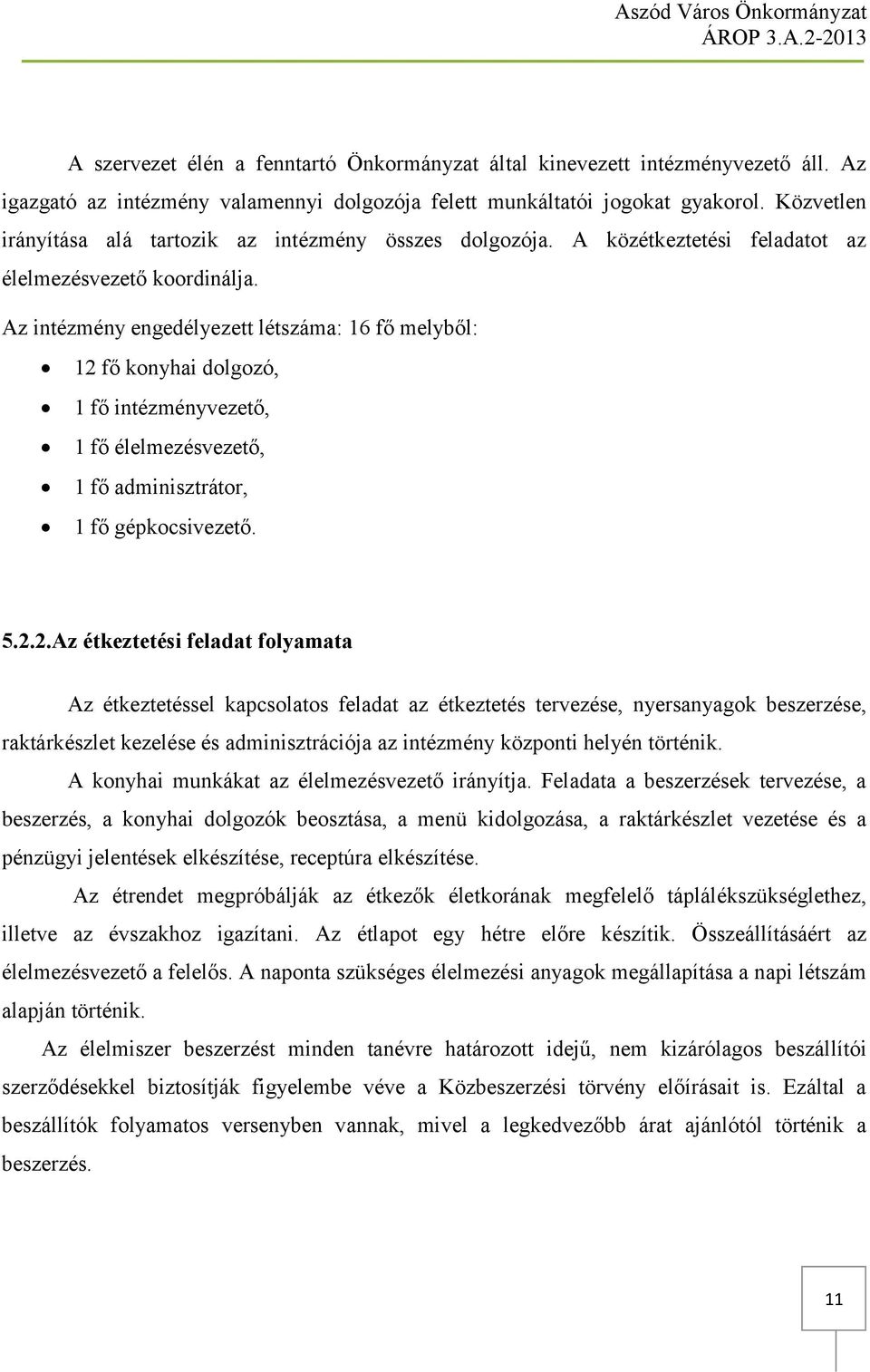 Az intézmény engedélyezett létszáma: 16 fő melyből: 12 