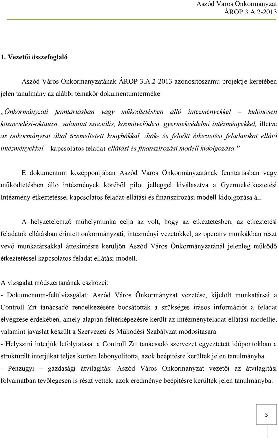 feladatokat ellátó intézményekkel kapcsolatos feladat-ellátási és finanszírozási modell kidolgozása E dokumentum középpontjában Aszód Város Önkormányzatának fenntartásban vagy működtetésben álló