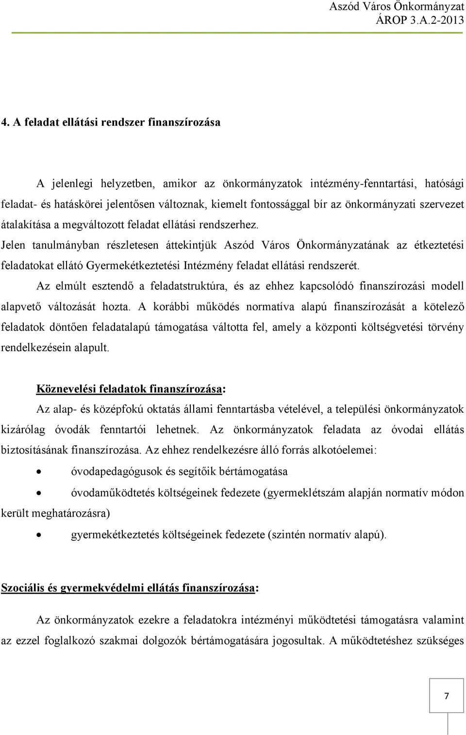 Jelen tanulmányban részletesen áttekintjük Aszód Város Önkormányzatának az étkeztetési feladatokat ellátó Gyermekétkeztetési Intézmény feladat ellátási rendszerét.