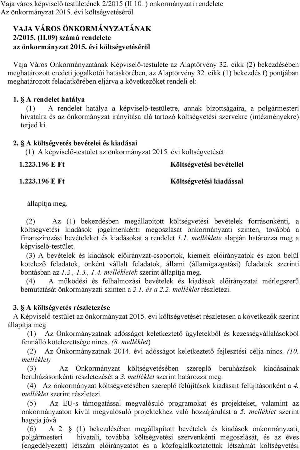 cikk (1) bekezdés f) pontjában meghatározott feladatkörében eljárva a következőket rendeli el: 1.