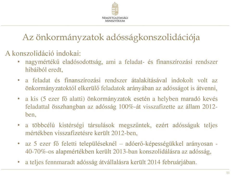 összhangban az adósság 100%-át visszafizette az állam 2012- ben, a többcélú kistérségi társulások megszűntek, ezért adósságuk teljes mértékben visszafizetésre került 2012-ben, az 5 ezer fő