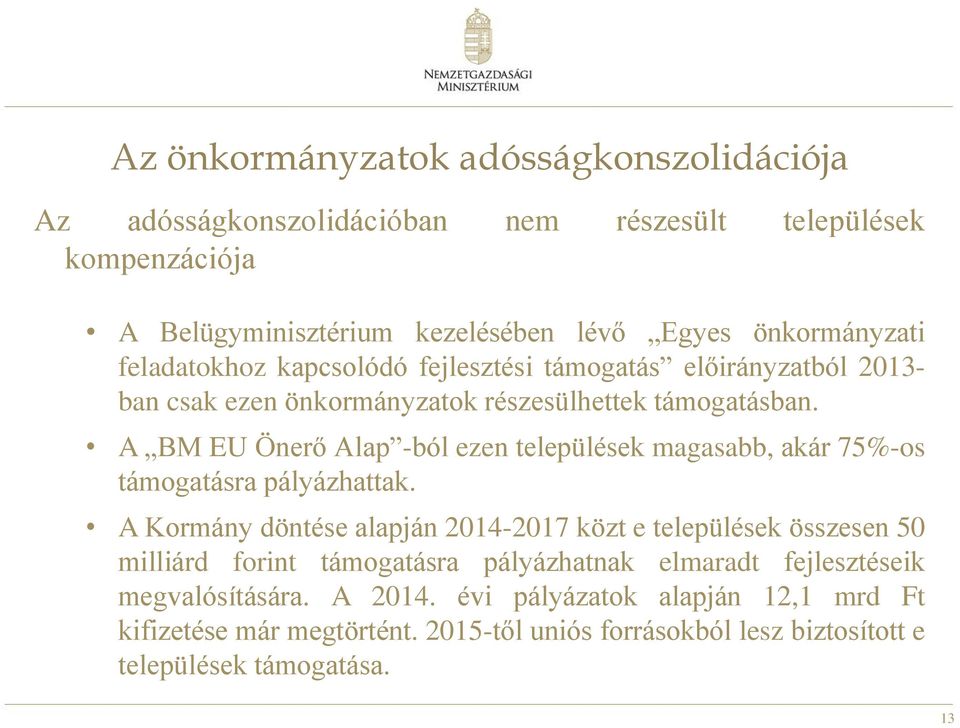 A BM EU Önerő Alap -ból ezen települések magasabb, akár 75%-os támogatásra pályázhattak.