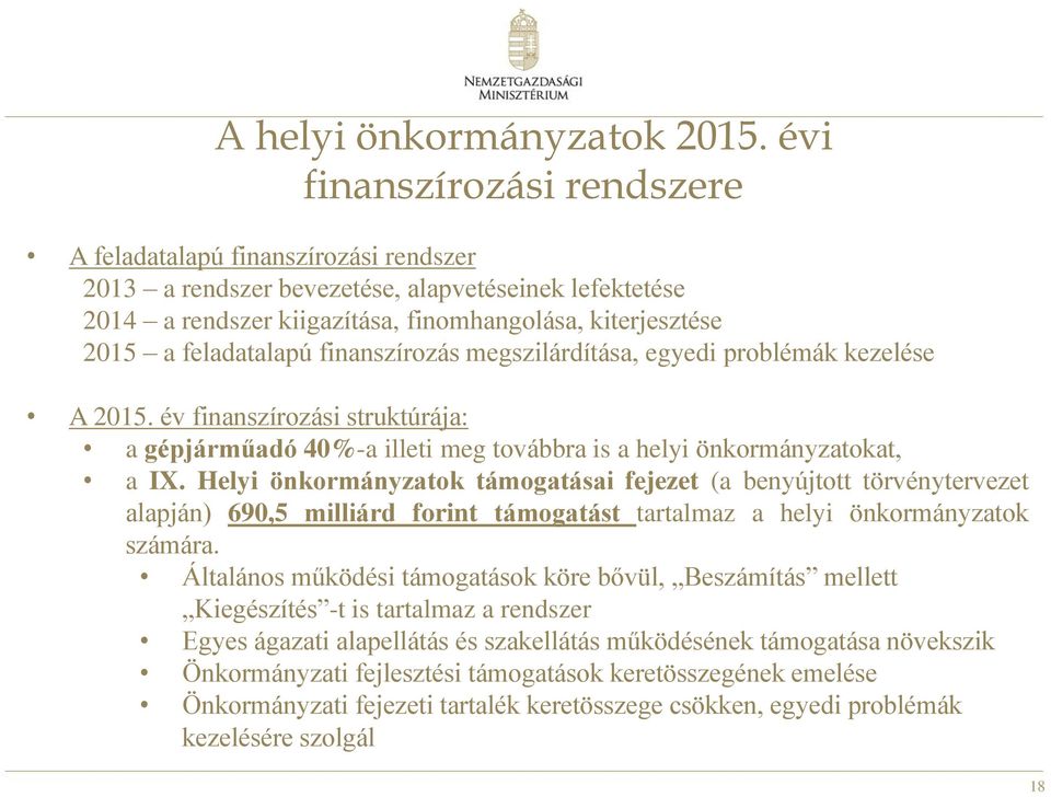 feladatalapú finanszírozás megszilárdítása, egyedi problémák kezelése A 2015. év finanszírozási struktúrája: a gépjárműadó 40%-a illeti meg továbbra is a helyi önkormányzatokat, a IX.