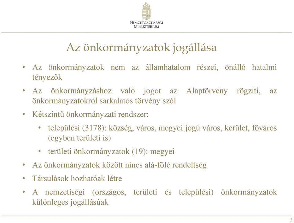 város, megyei jogú város, kerület, főváros (egyben területi is) területi önkormányzatok (19): megyei Az önkormányzatok között nincs
