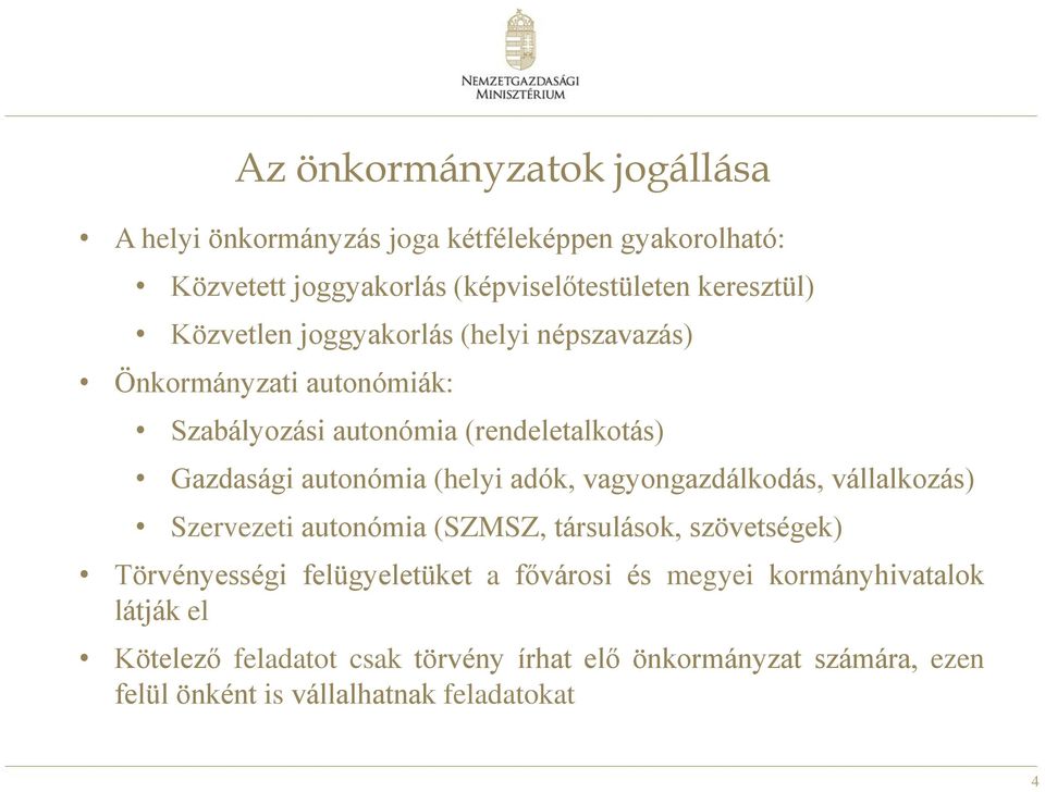 adók, vagyongazdálkodás, vállalkozás) Szervezeti autonómia (SZMSZ, társulások, szövetségek) Törvényességi felügyeletüket a fővárosi és
