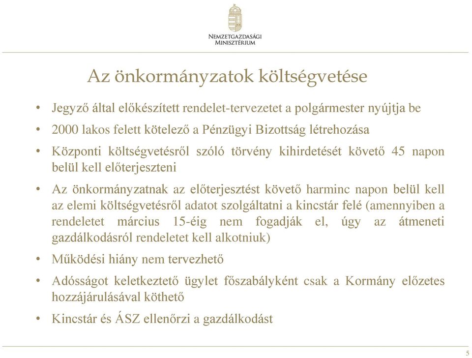 elemi költségvetésről adatot szolgáltatni a kincstár felé (amennyiben a rendeletet március 15-éig nem fogadják el, úgy az átmeneti gazdálkodásról rendeletet kell