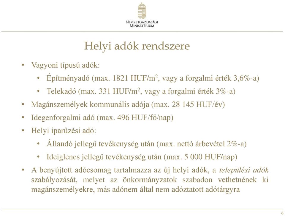 496 HUF/fő/nap) Helyi iparűzési adó: Állandó jellegű tevékenység után (max. nettó árbevétel 2%-a) Ideiglenes jellegű tevékenység után (max.