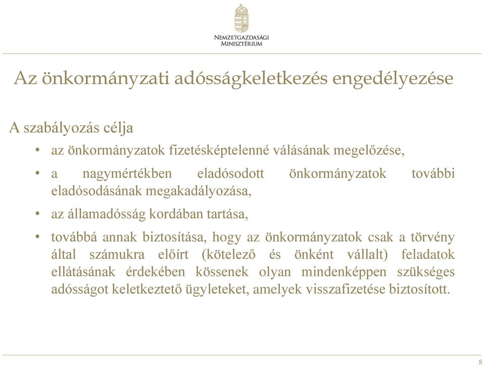 tartása, továbbá annak biztosítása, hogy az önkormányzatok csak a törvény által számukra előírt (kötelező és önként vállalt)