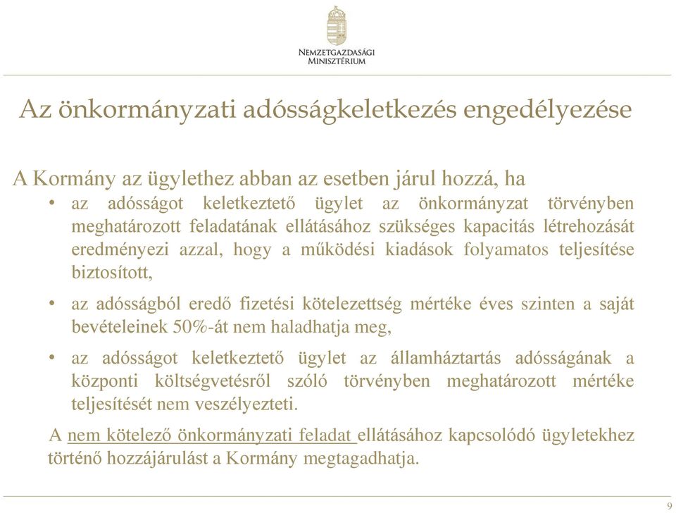 fizetési kötelezettség mértéke éves szinten a saját bevételeinek 50%-át nem haladhatja meg, az adósságot keletkeztető ügylet az államháztartás adósságának a központi