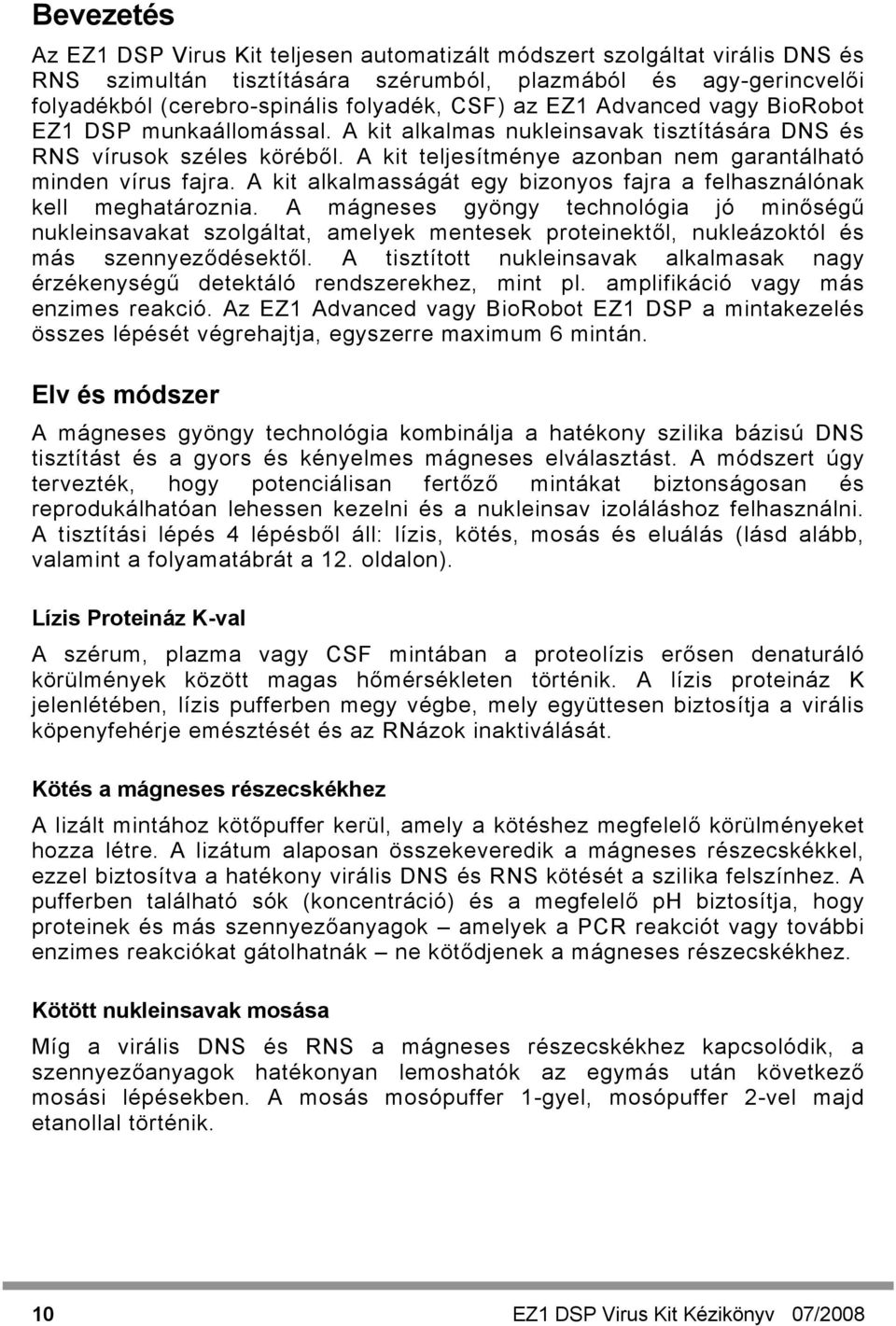 A kit alkalmasságát egy bizonyos fajra a felhasználónak kell meghatároznia.