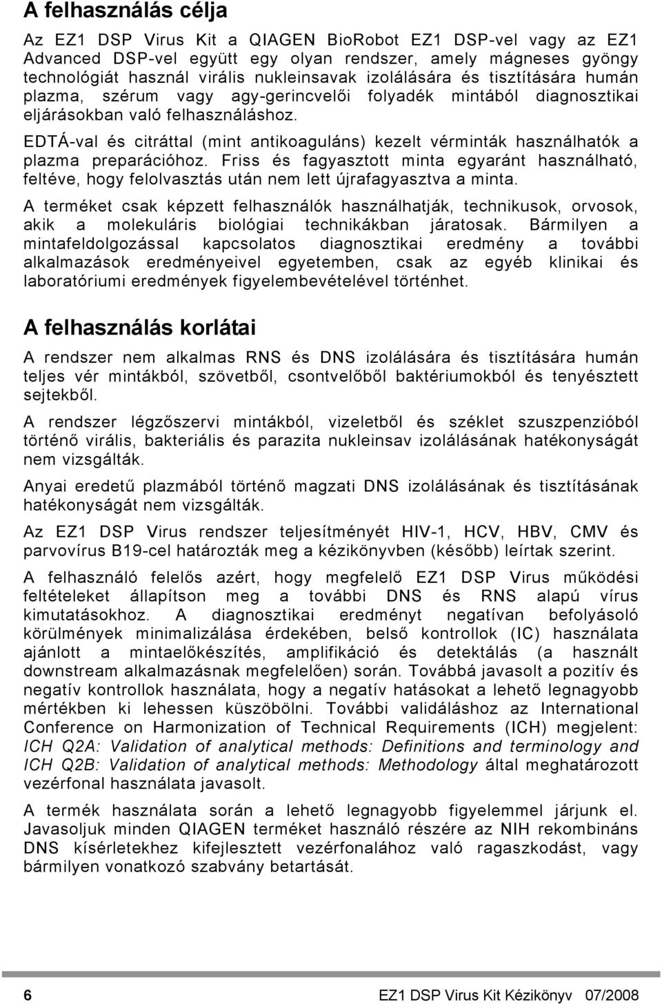 EDTÁ-val és citráttal (mint antikoaguláns) kezelt vérminták használhatók a plazma preparációhoz.