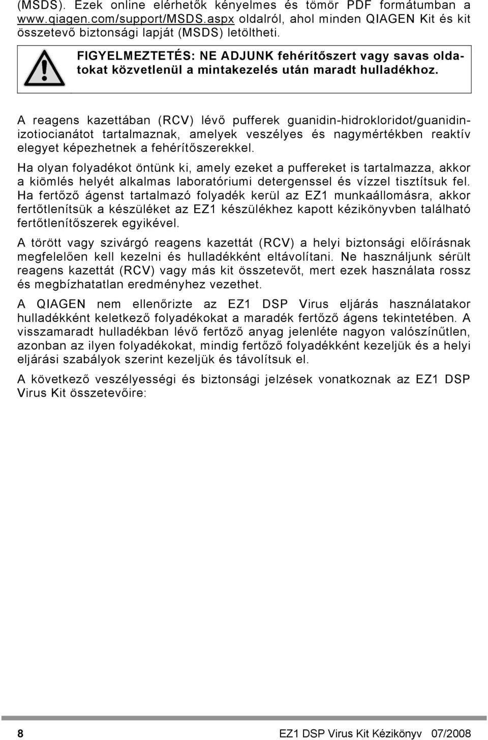 A reagens kazettában (RCV) lévő pufferek guanidin-hidrokloridot/guanidinizotiocianátot tartalmaznak, amelyek veszélyes és nagymértékben reaktív elegyet képezhetnek a fehérítőszerekkel.
