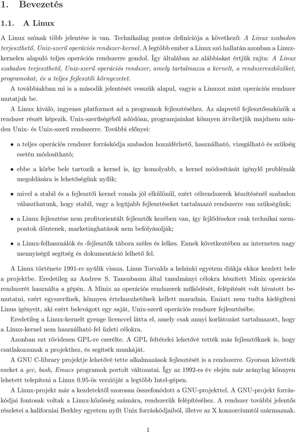 Így általában az alábbiakat értjük rajta: A Linux szabadon terjeszthető, Unix-szerű operációs rendszer, amely tartalmazza a kernelt, a rendszereszközöket, programokat, és a teljes fejlesztői