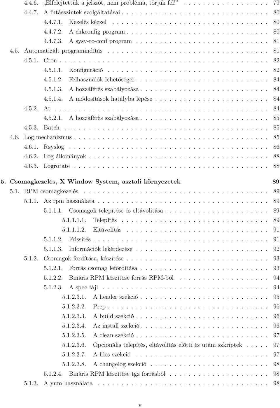 ........................................... 82 4.5.1.1. Konfiguráció.................................. 82 4.5.1.2. Felhasználók lehetőségei............................ 84 4.5.1.3.