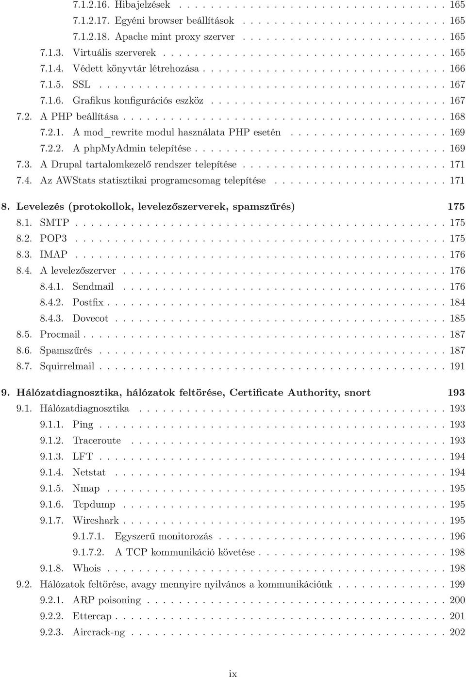 ............................. 167 7.2. A PHP beállítása......................................... 168 7.2.1. A mod_rewrite modul használata PHP esetén.................... 169 7.2.2. A phpmyadmin telepítése.