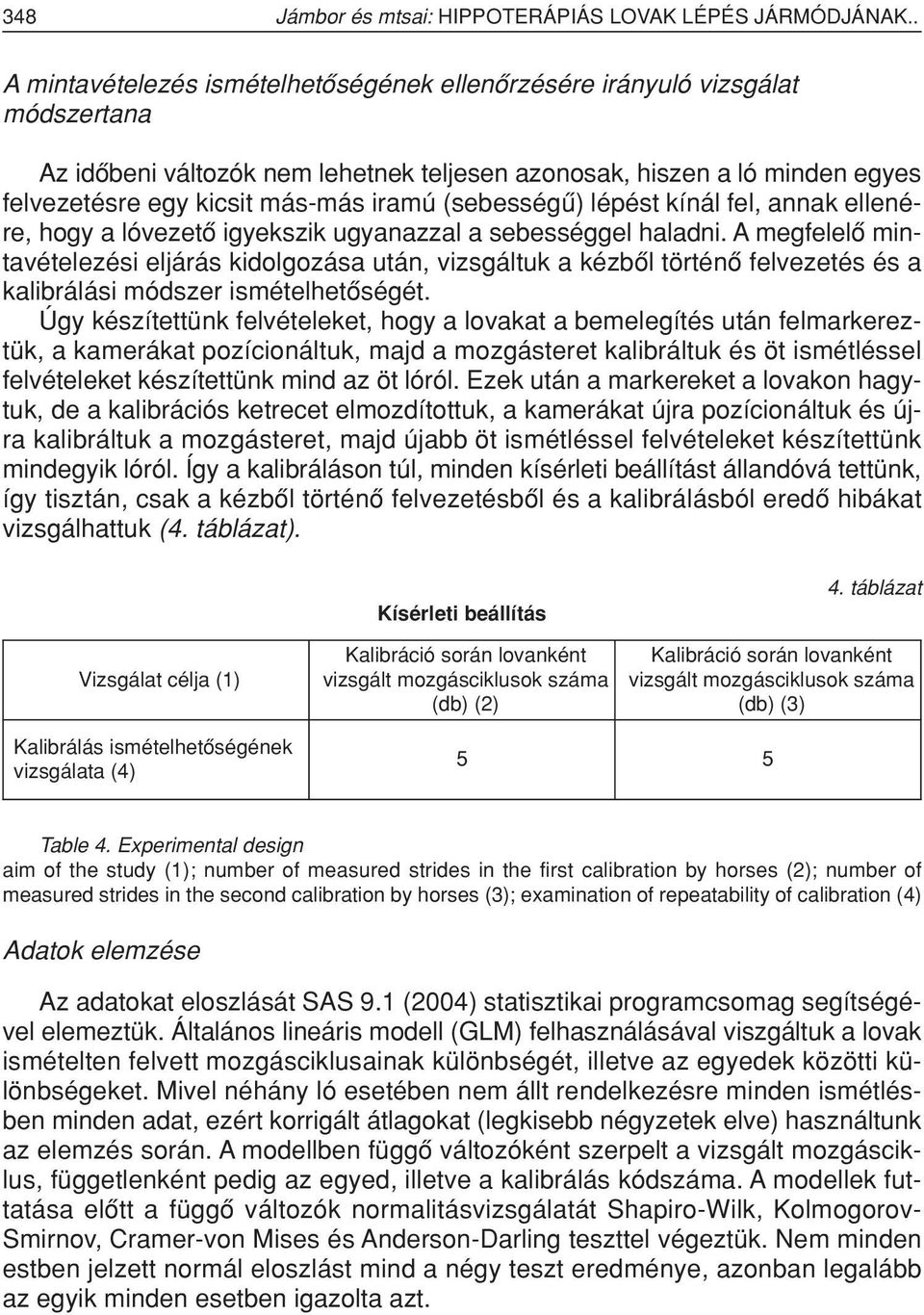 (sebességû) lépést kínál fel, annak ellenére, hogy a lóvezetô igyekszik ugyanazzal a sebességgel haladni.