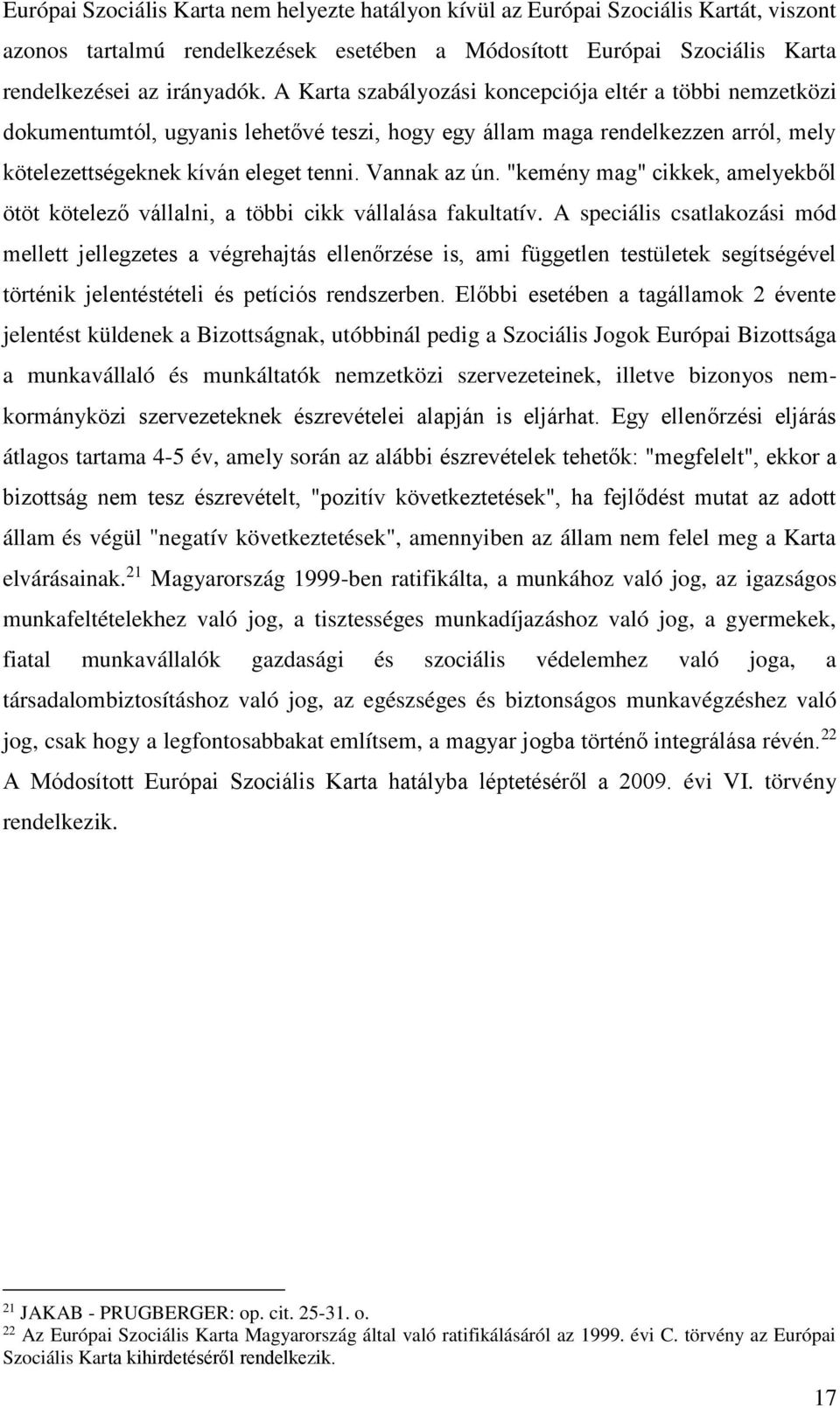 "kemény mag" cikkek, amelyekből ötöt kötelező vállalni, a többi cikk vállalása fakultatív.