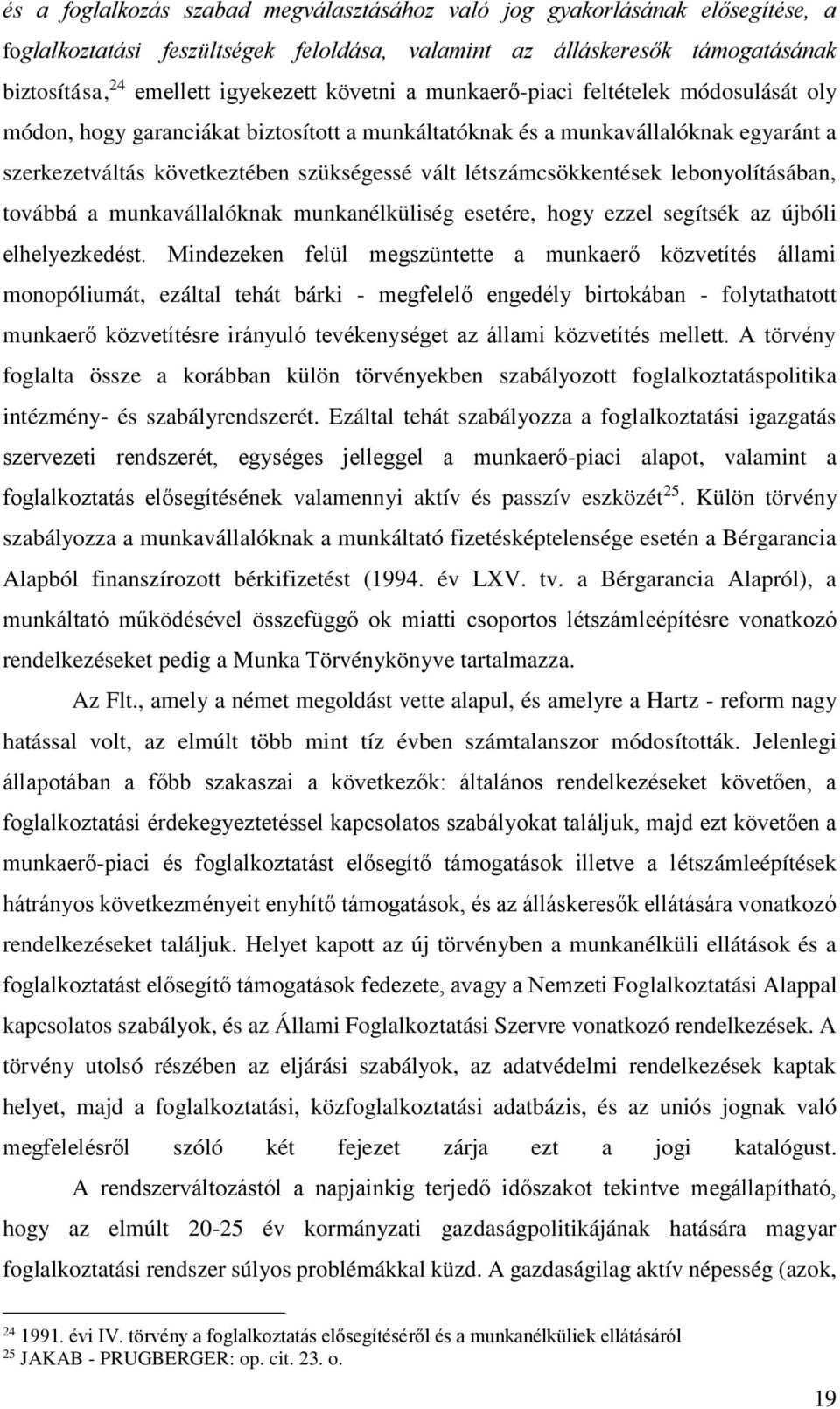 létszámcsökkentések lebonyolításában, továbbá a munkavállalóknak munkanélküliség esetére, hogy ezzel segítsék az újbóli elhelyezkedést.