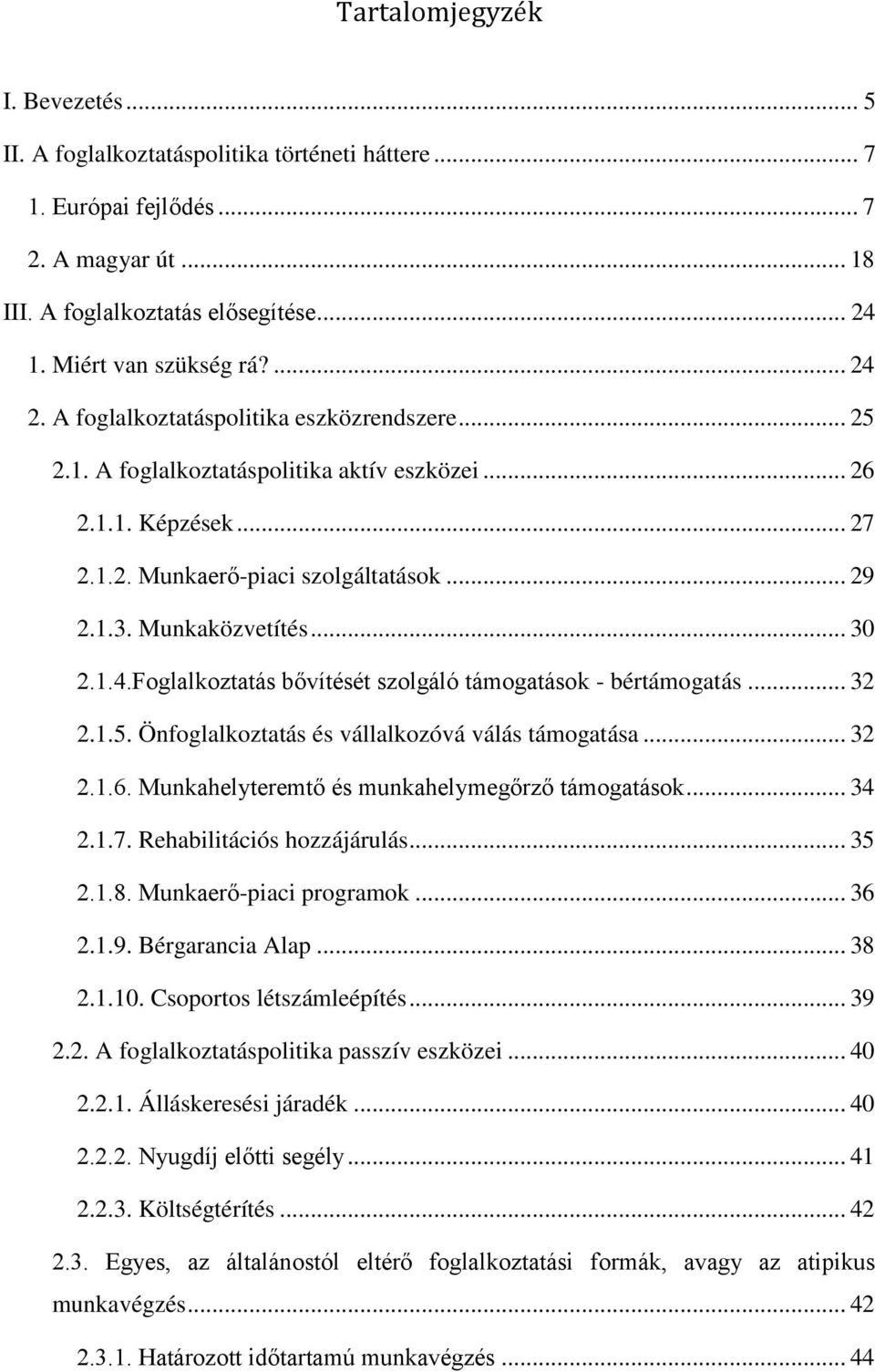 .. 30 2.1.4.Foglalkoztatás bővítését szolgáló támogatások - bértámogatás... 32 2.1.5. Önfoglalkoztatás és vállalkozóvá válás támogatása... 32 2.1.6. Munkahelyteremtő és munkahelymegőrző támogatások.