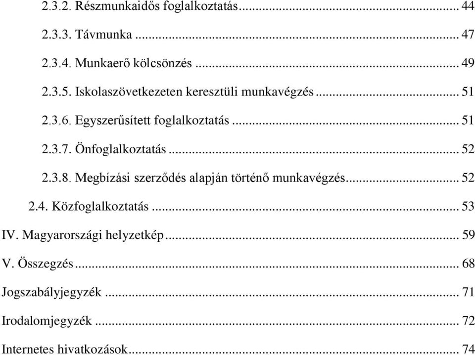 Önfoglalkoztatás... 52 2.3.8. Megbízási szerződés alapján történő munkavégzés... 52 2.4. Közfoglalkoztatás.