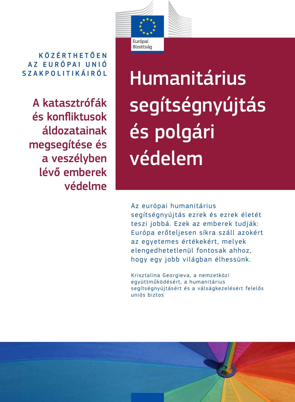 Ezek az emberek tudják: Európa erőteljesen síkra száll azokért az egyetemes értékekért, melyek elengedhetetlenül fontosak ahhoz, hogy egy
