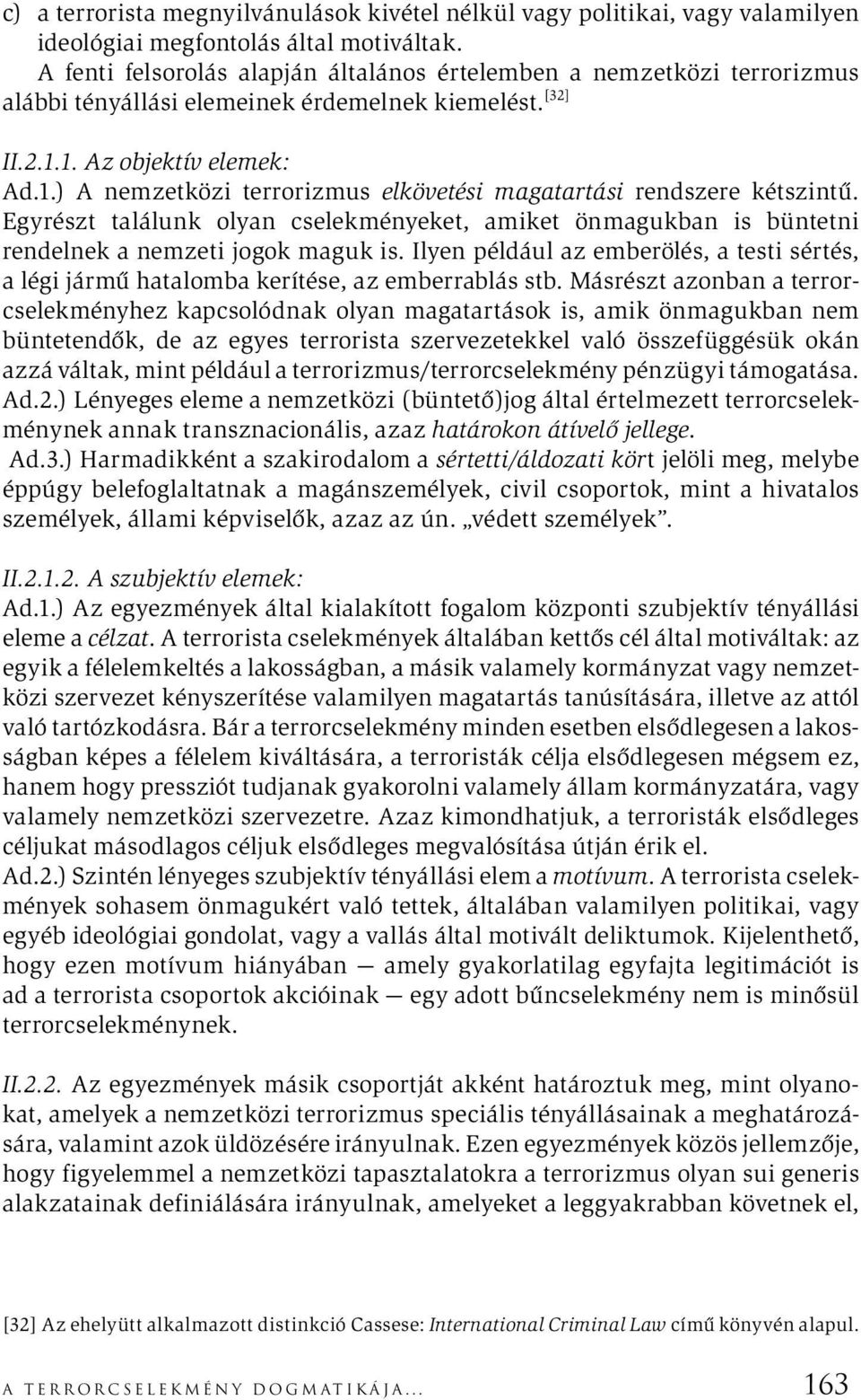 1. Az objektív elemek: Ad.1.) A nemzetközi terrorizmus elkövetési magatartási rendszere kétszintű.