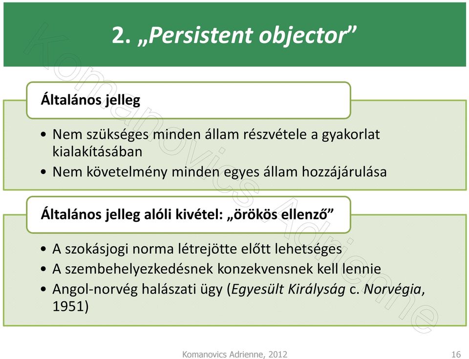 örökös ellenző A szokásjogi norma létrejötte előtt lehetséges A szembehelyezkedésnek