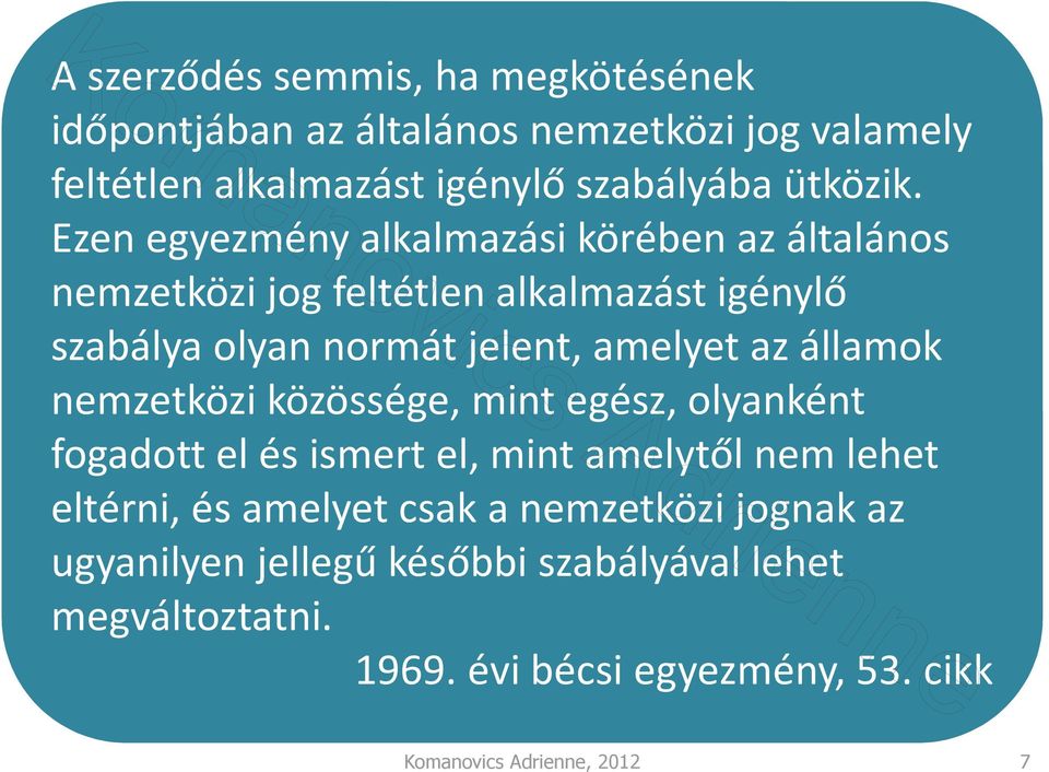 államok nemzetközi közössége, mint egész, olyanként fogadott el és ismert el, mint amelytől nem lehet eltérni, és amelyet csak a