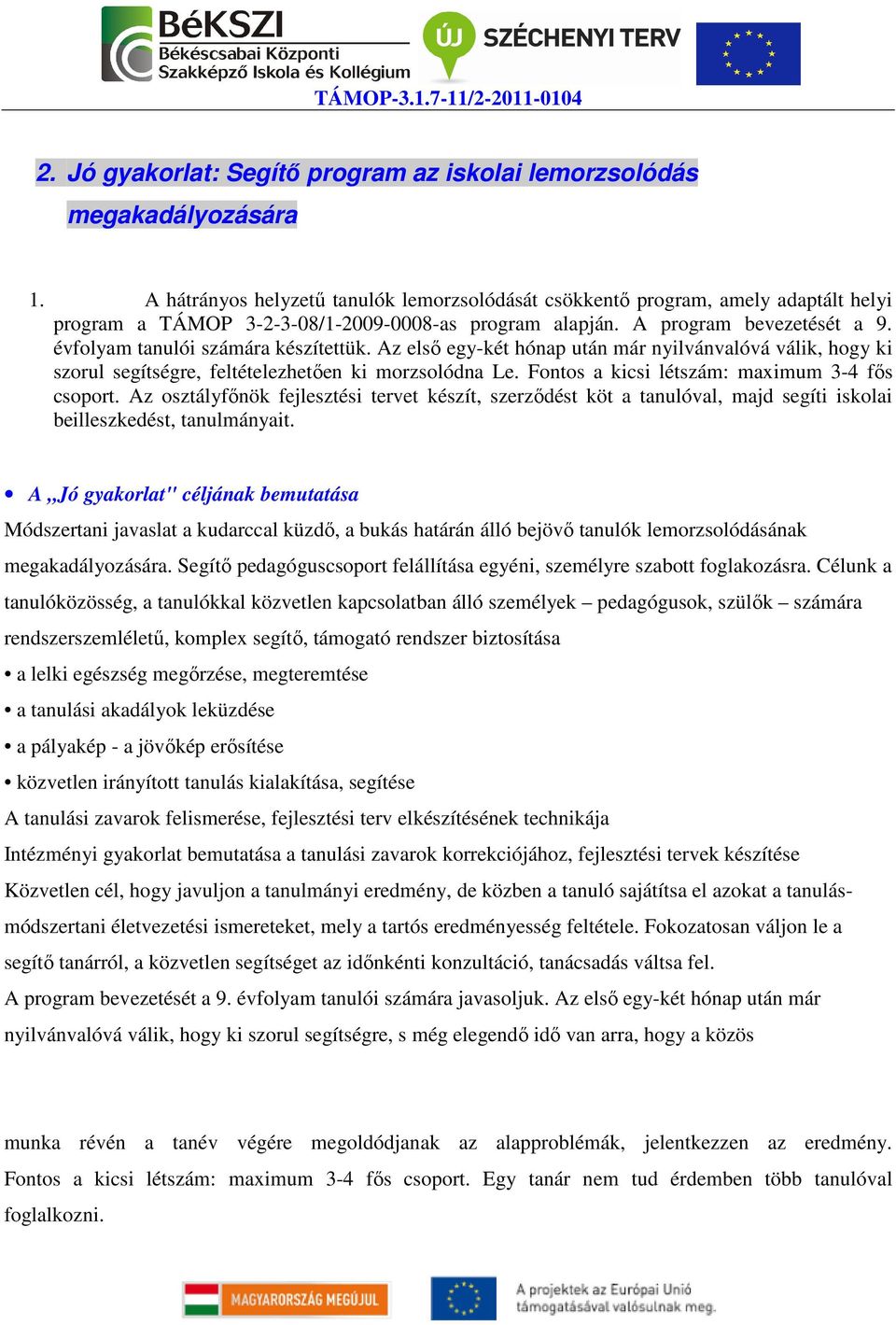 évfolyam tanulói számára készítettük. Az első egy-két hónap után már nyilvánvalóvá válik, hogy ki szorul segítségre, feltételezhetően ki morzsolódna Le.