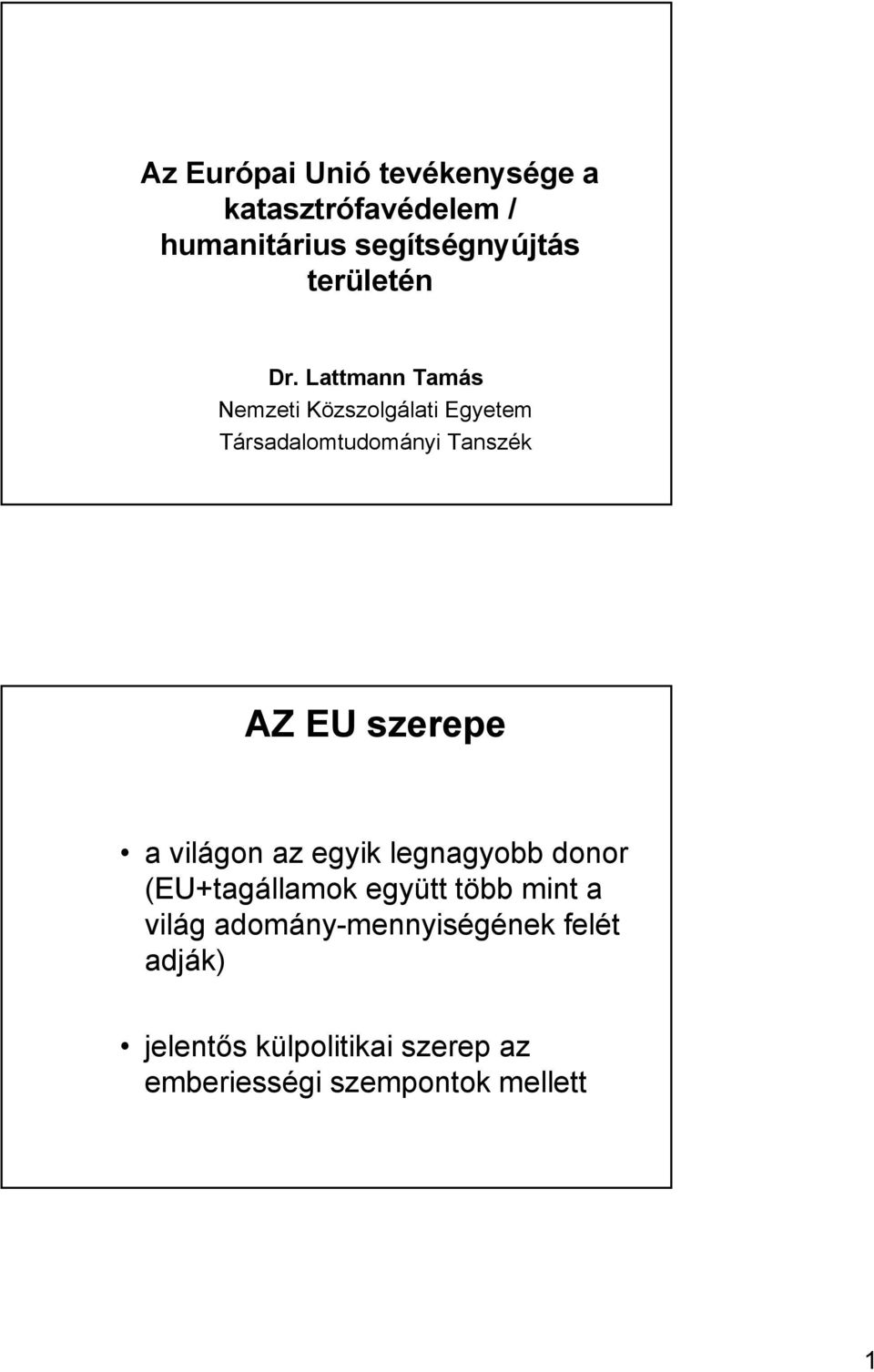 Lattmann Tamás Nemzeti Közszolgálati Egyetem Társadalomtudományi Tanszék AZ EU szerepe a