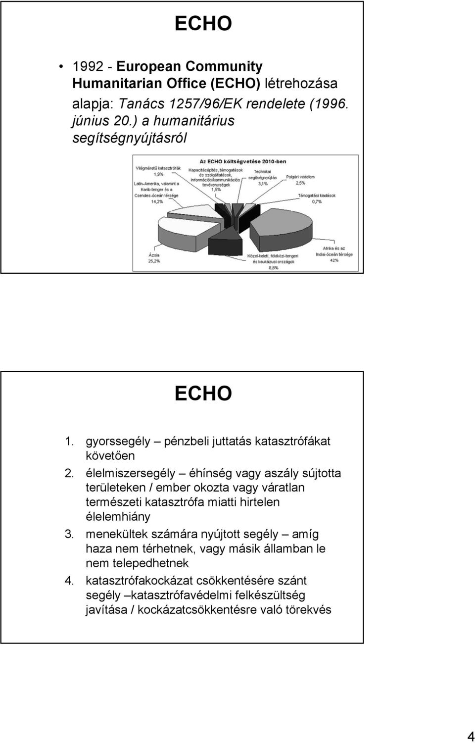 élelmiszersegély éhínség vagy aszály sújtotta területeken / ember okozta vagy váratlan természeti katasztrófa miatti hirtelen élelemhiány 3.