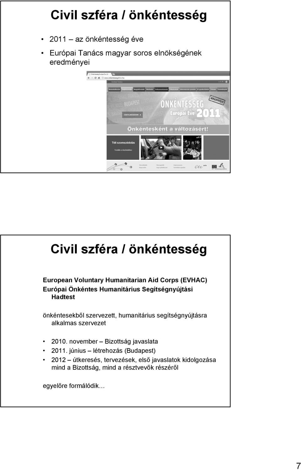 önkéntesekből szervezett, humanitárius segítségnyújtásra alkalmas szervezet 2010. november Bizottság javaslata 2011.